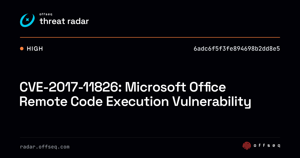 CVE-2017-11826: Microsoft Office Remote Code Execution… | Threat Radar