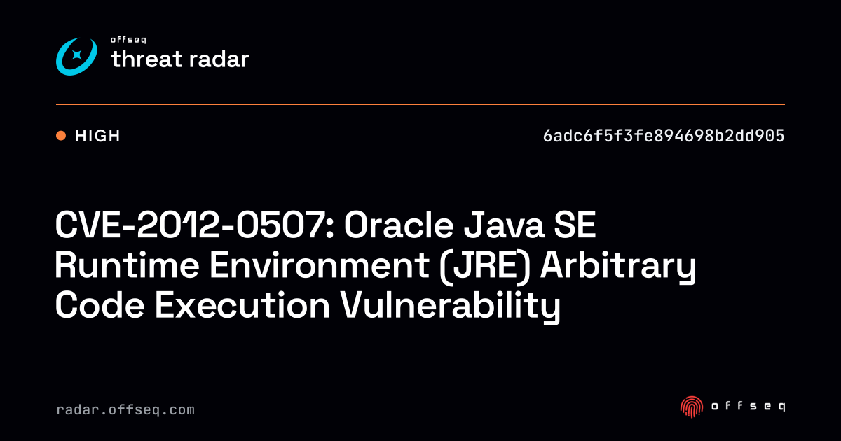 CVE-2012-0507: Oracle Java SE Runtime Environment (JRE)… | Threat Radar