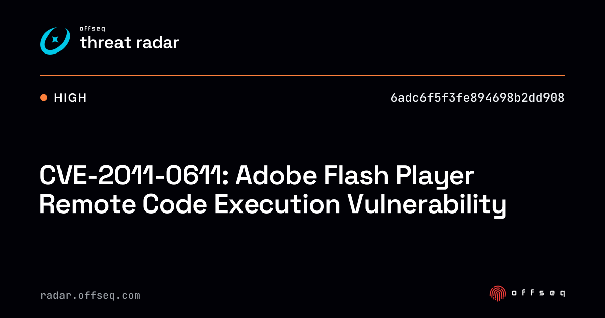 CVE-2011-0611: Adobe Flash Player Remote Code Execution… | Threat Radar