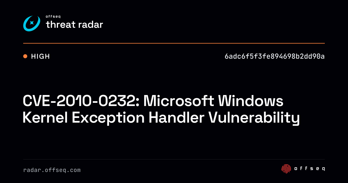 CVE-2010-0232: Microsoft Windows Kernel Exception Handler… | Threat Radar