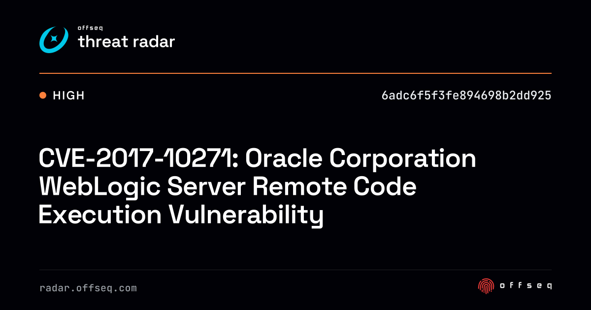 CVE-2017-10271: Oracle Corporation WebLogic Server Remote… | Threat Radar