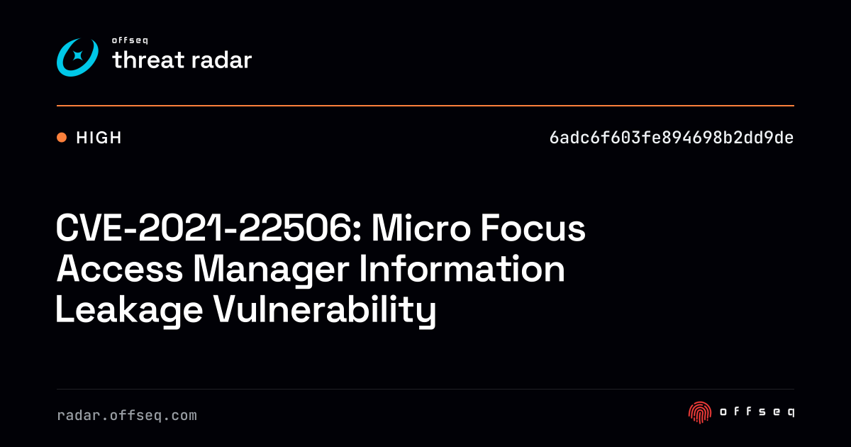 CVE-2021-22506: Micro Focus Access Manager Information… | Threat Radar