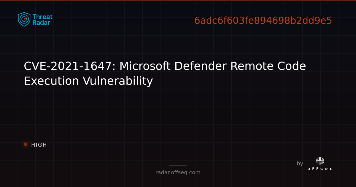 CVE-2021-1647: Microsoft Defender Remote Code Execution… | Threat Radar