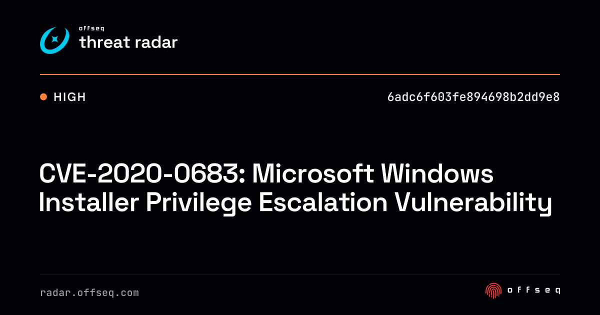 CVE-2020-0683: Microsoft Windows Installer Privilege… | Threat Radar