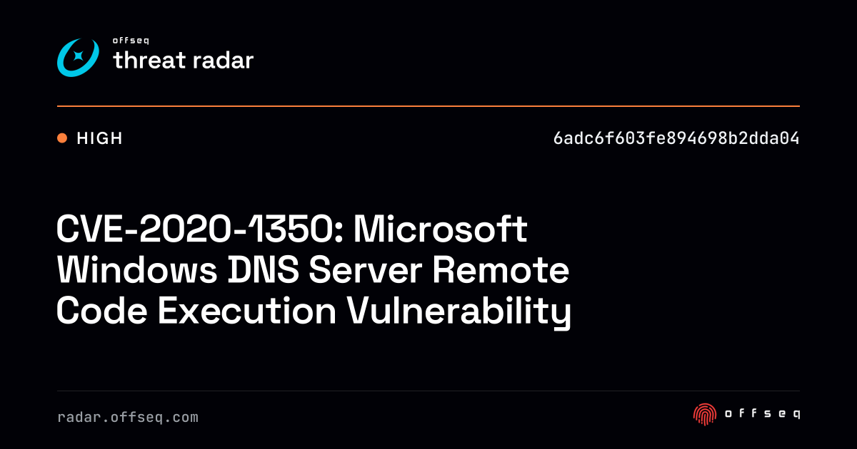 CVE-2020-1350: Microsoft Windows DNS Server Remote Code… | Threat Radar