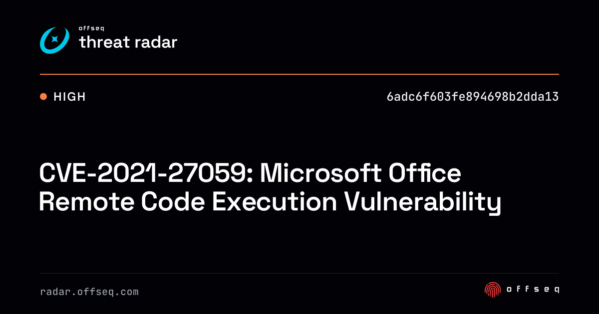 CVE-2021-27059: Microsoft Office Remote Code Execution… | Threat Radar