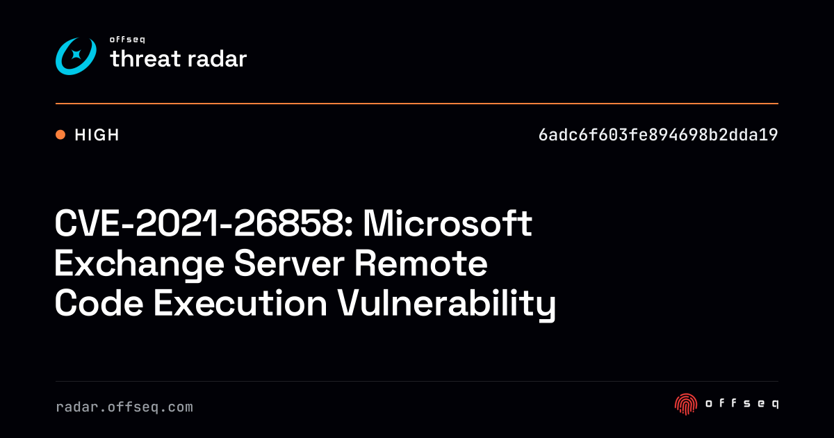 CVE-2021-26858: Microsoft Exchange Server Remote Code… | Threat Radar