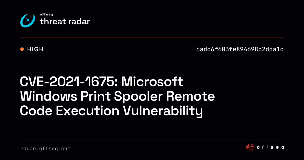 CVE-2021-1675: Microsoft Windows Print Spooler Remote Code… | Threat Radar