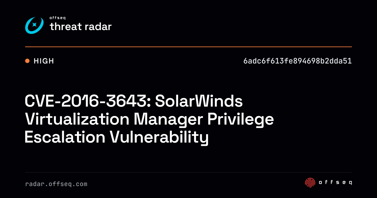 CVE-2016-3643: SolarWinds Virtualization Manager Privilege… | Threat Radar