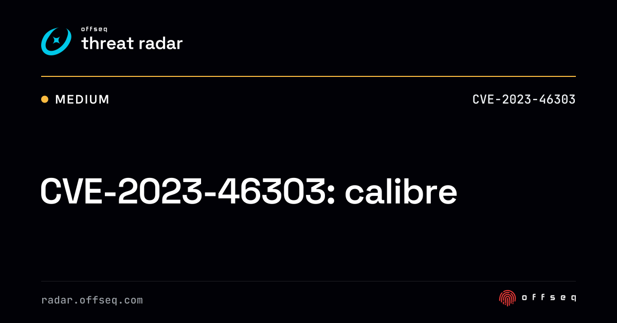 CVE-2023-46303: calibre | Threat Radar
