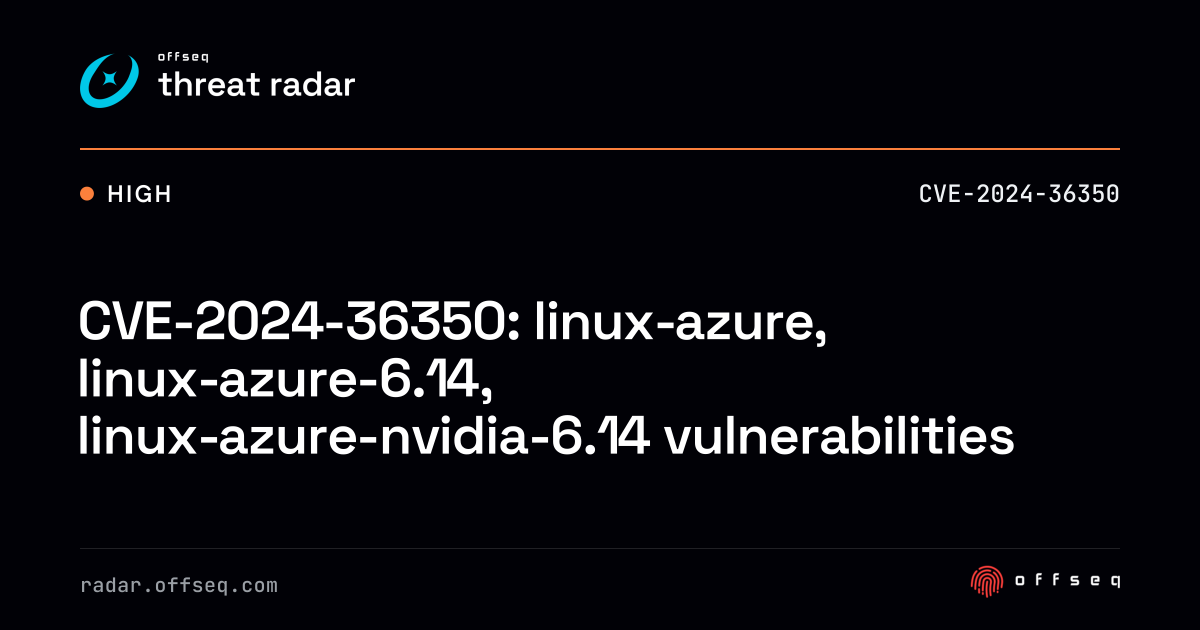 CVE-2024-36350: linux-azure, linux-azure-6.14,… | Threat Radar