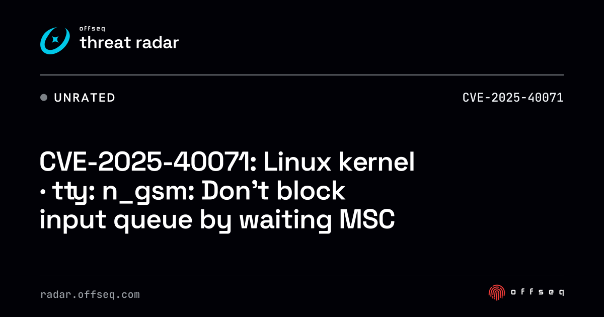 CVE-2025-40071: Linux kernel · tty: n_gsm: Don't block input queue ...