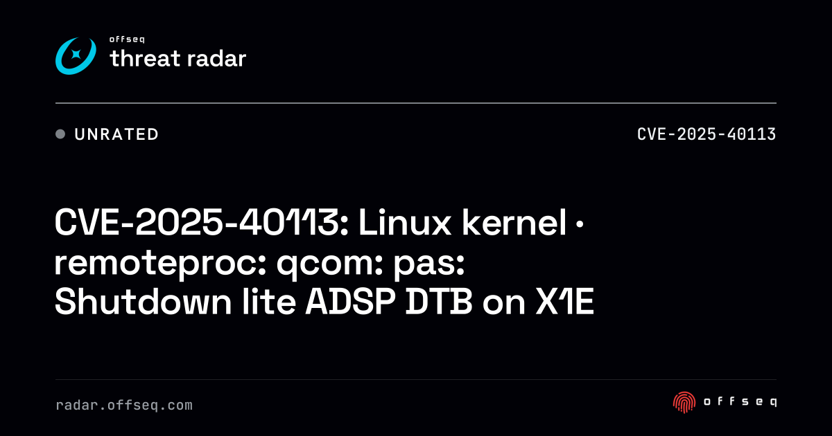 CVE-2025-40113: Linux kernel · remoteproc: qcom: pas: Shutdown lite ...