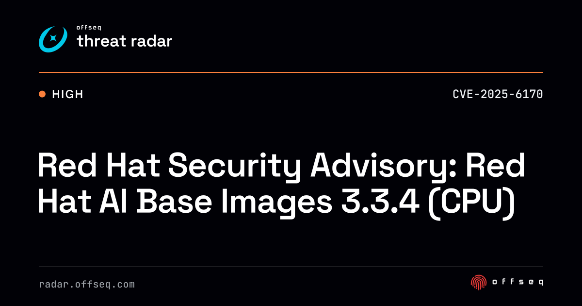 Red Hat Security Advisory: Red Hat AI Base Images 3.3.4 (CPU) | Threat ...