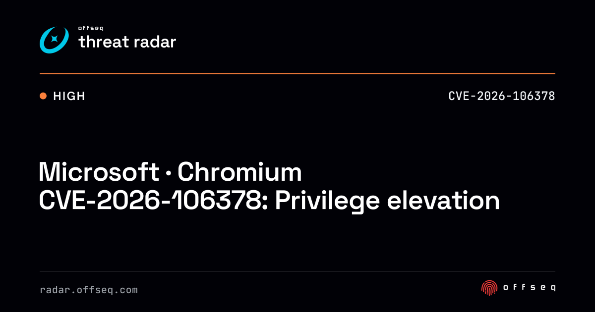 Microsoft · Chromium CVE-2026-106378: Privilege elevation | Threat Radar