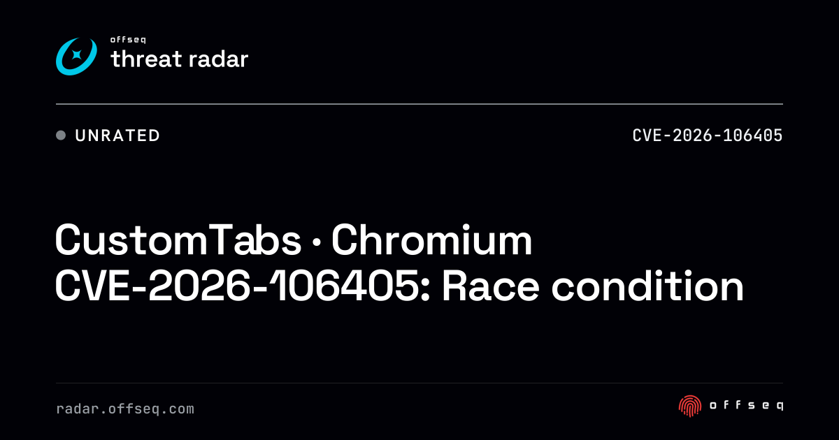 CustomTabs · Chromium CVE-2026-106405: Race condition | Threat Radar