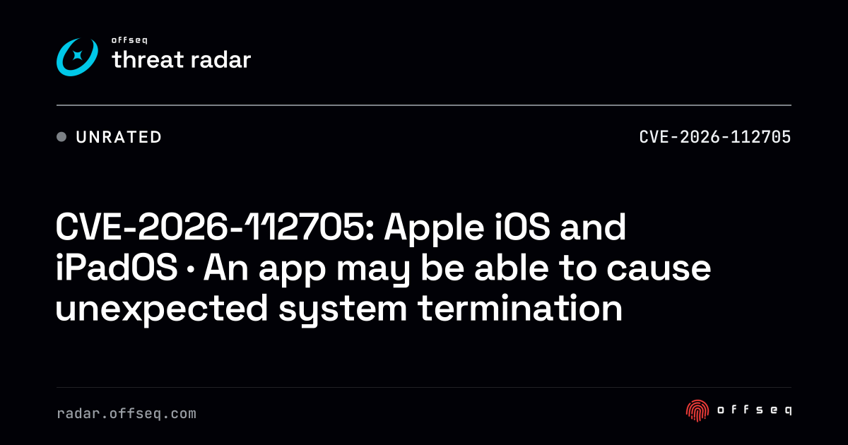 CVE-2026-112705: iOS and iPadOS · An app may be able to cause… | Threat ...