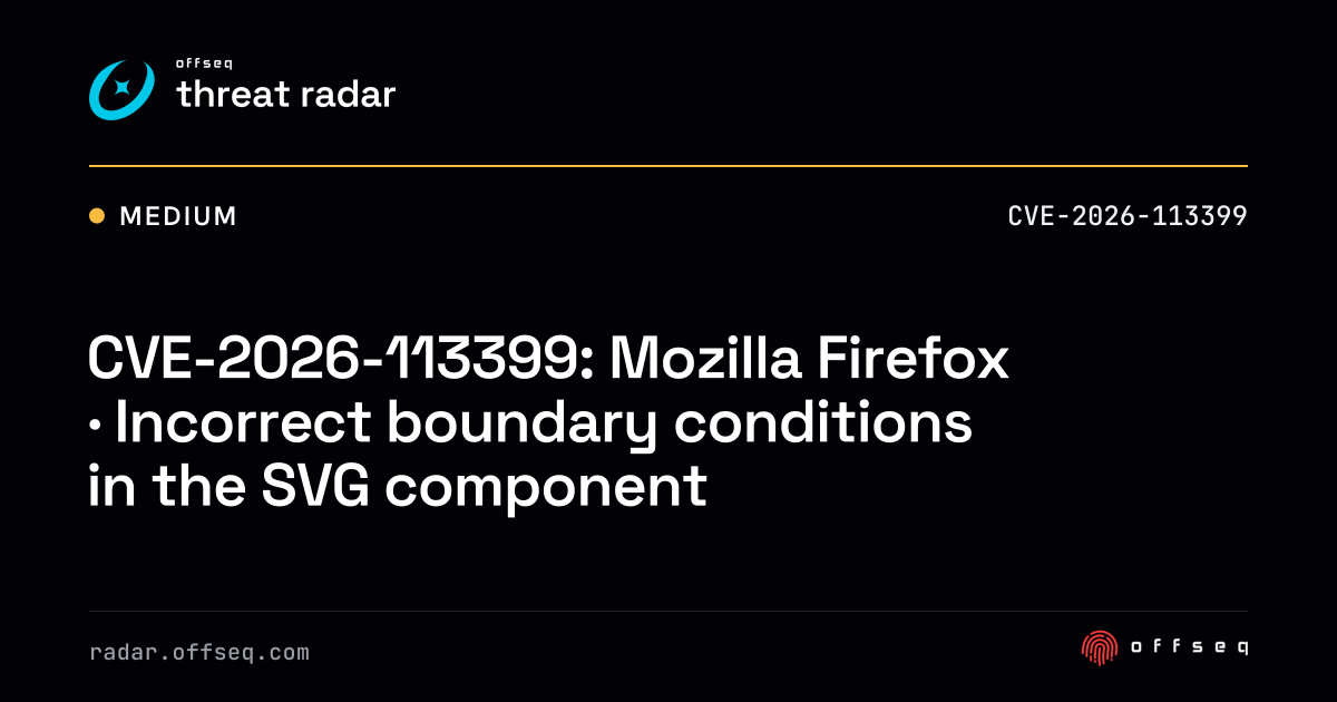 CVE-2026-113399: Firefox · Incorrect boundary conditions… | Threat Radar