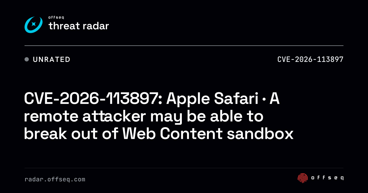 CVE-2026-113897: Safari · A remote attacker may be able to break ...