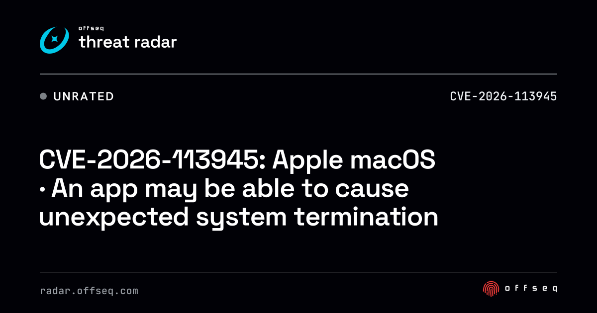 CVE-2026-113945: macOS · An app may be able to cause unexpected ...