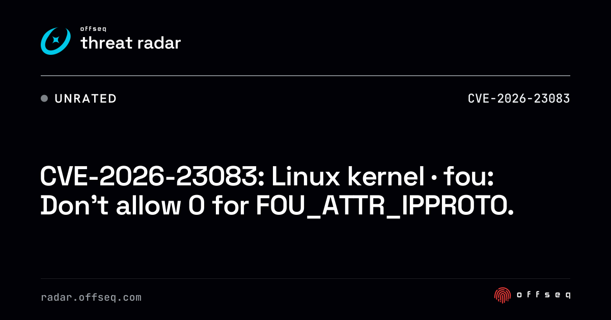 CVE-2026-23083: Linux kernel · fou: Don't allow… | Threat Radar