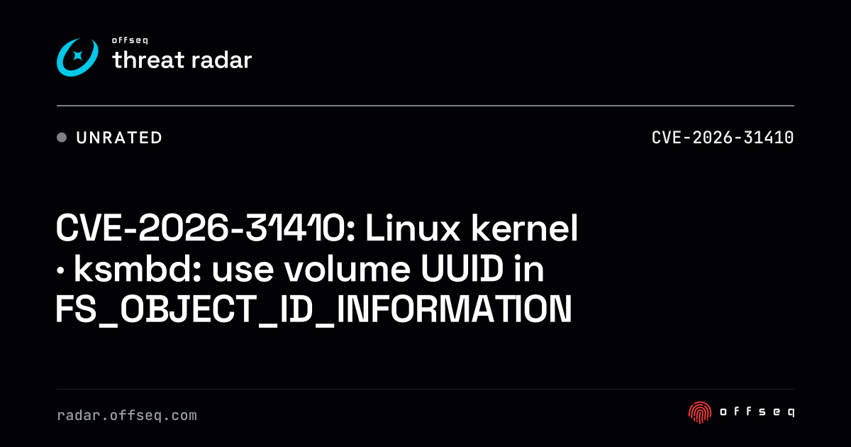 CVE-2026-31410: Linux kernel · ksmbd: use volume UUID… | Threat Radar