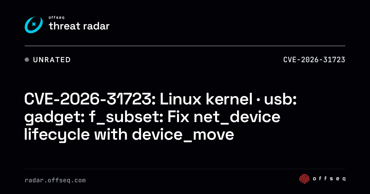 CVE-2026-31723: Linux kernel · usb: gadget: f_subset: Fix net_device ...
