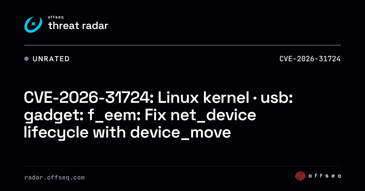 CVE-2026-31724: Linux kernel · usb: gadget: f_eem: Fix net_device ...