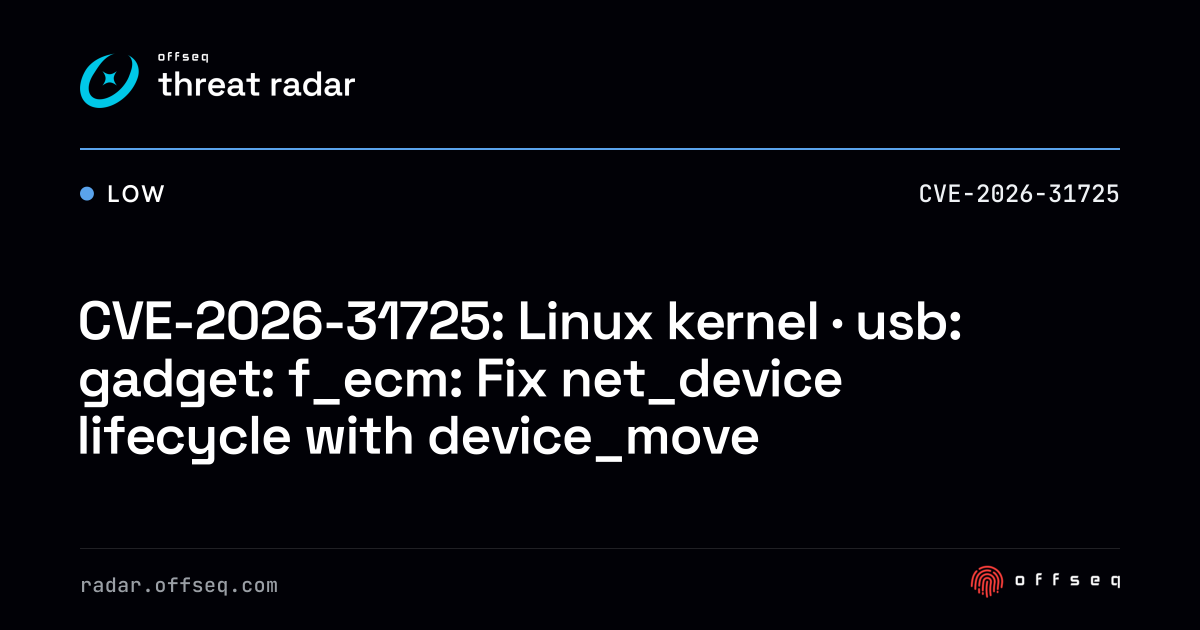CVE-2026-31725: Linux kernel · usb: gadget: f_ecm: Fix net_device ...