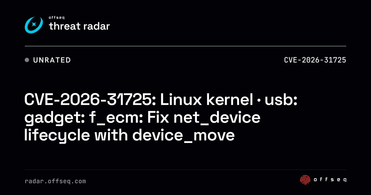 CVE-2026-31725: Linux kernel · usb: gadget: f_ecm: Fix net_device ...
