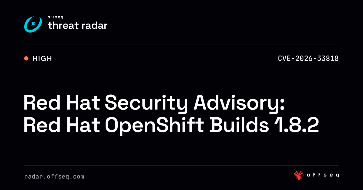 Red Hat Security Advisory: Red Hat OpenShift Builds 1.8.2 | Threat Radar