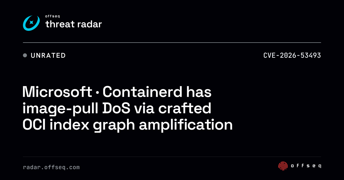 Microsoft · Containerd has image-pull DoS via crafted OCI index graph ...