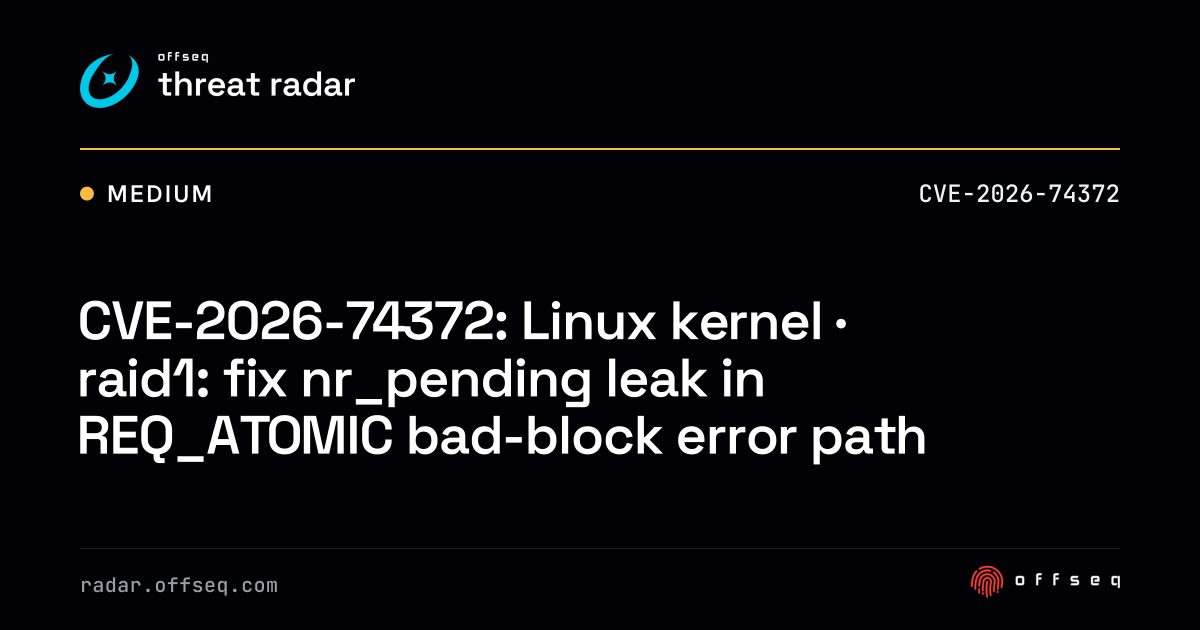 CVE-2026-74372: Linux kernel · raid1: fix nr_pending leak… | Threat Radar