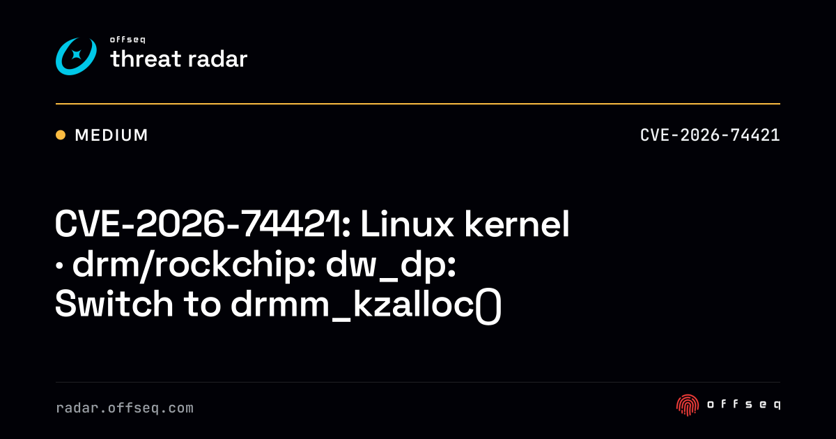 CVE-2026-74421: Linux kernel · drm/rockchip: dw_dp: Switch… | Threat Radar