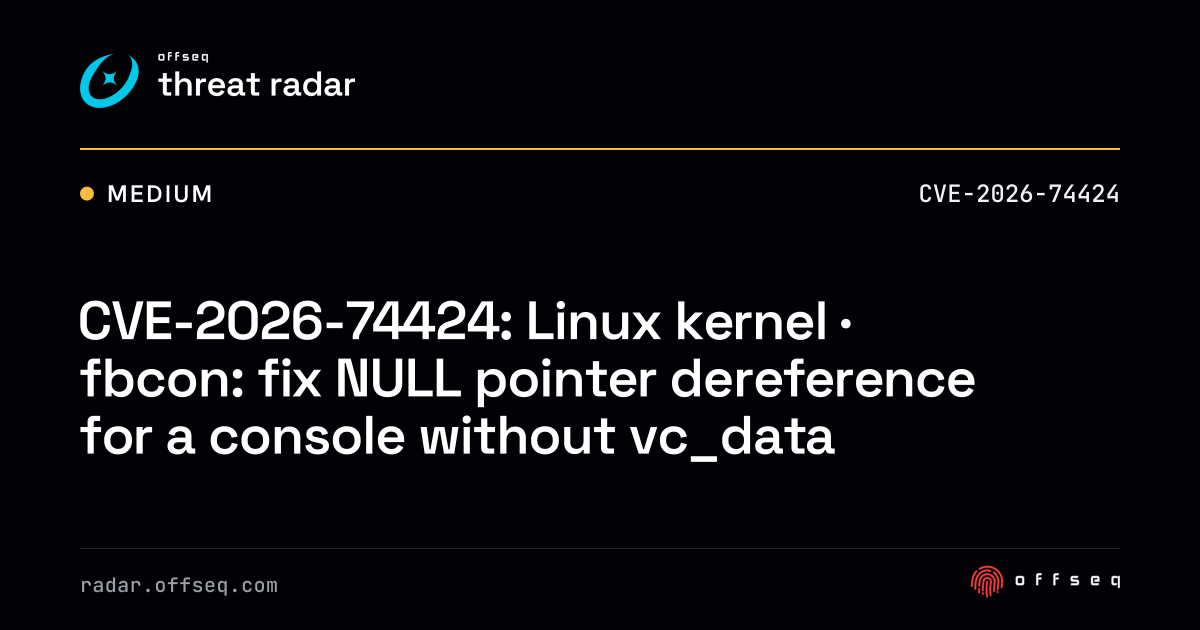 CVE-2026-74424: Linux kernel · fbcon: fix NULL pointer dereference ...