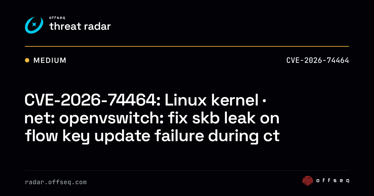 CVE-2026-74464: Linux kernel · net: openvswitch: fix skb leak on flow ...