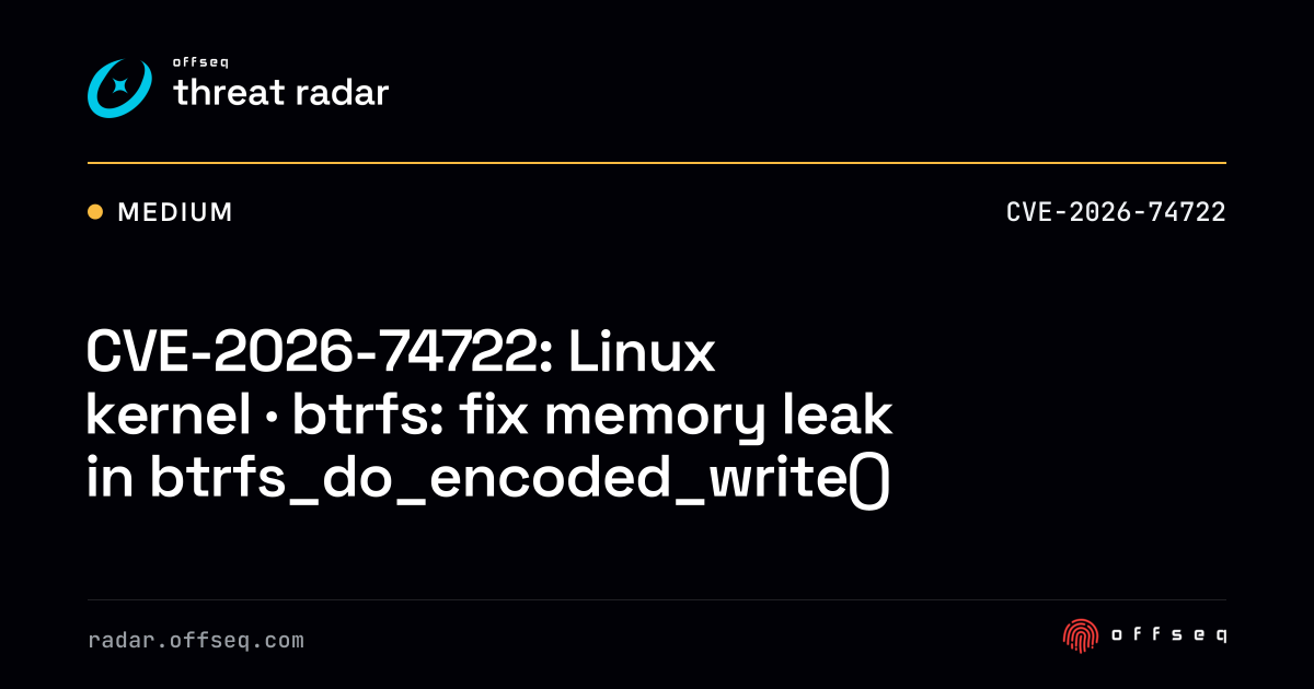 CVE-2026-74722: Linux kernel · btrfs: fix memory leak… | Threat Radar
