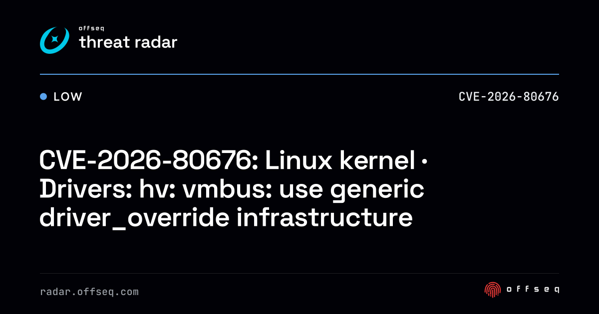 CVE-2026-80676: Linux kernel · Drivers: hv: vmbus: use generic ...
