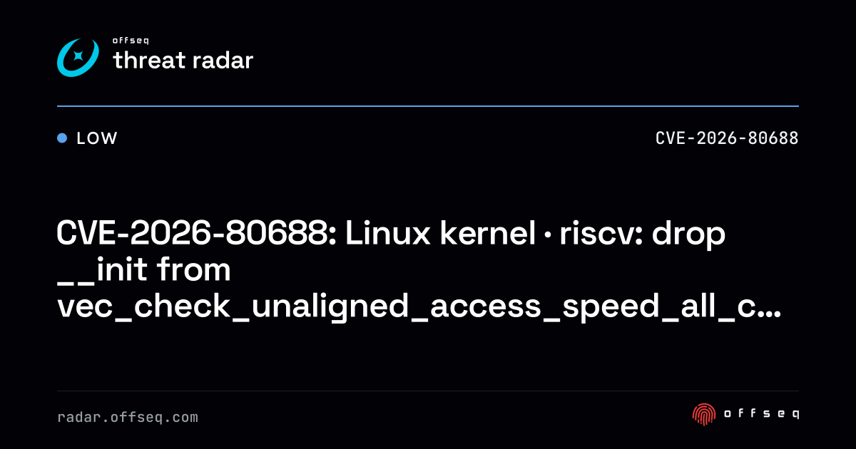 CVE-2026-80688: Linux kernel · riscv: drop __init from… | Threat Radar