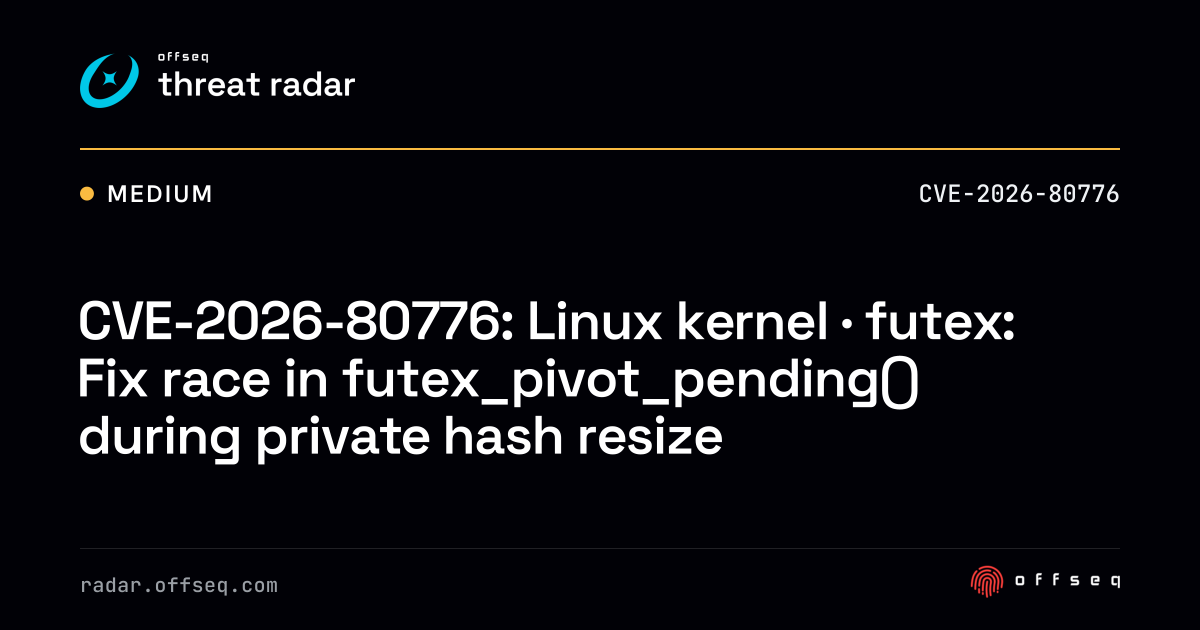 CVE-2026-80776: Linux kernel · futex: Fix race… | Threat Radar