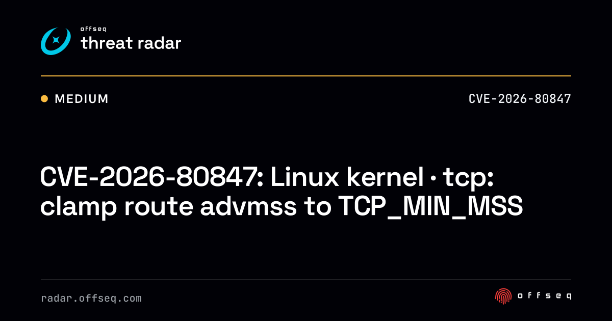 CVE-2026-80847: Linux kernel · tcp: clamp route advmss to TCP_MIN_MSS ...