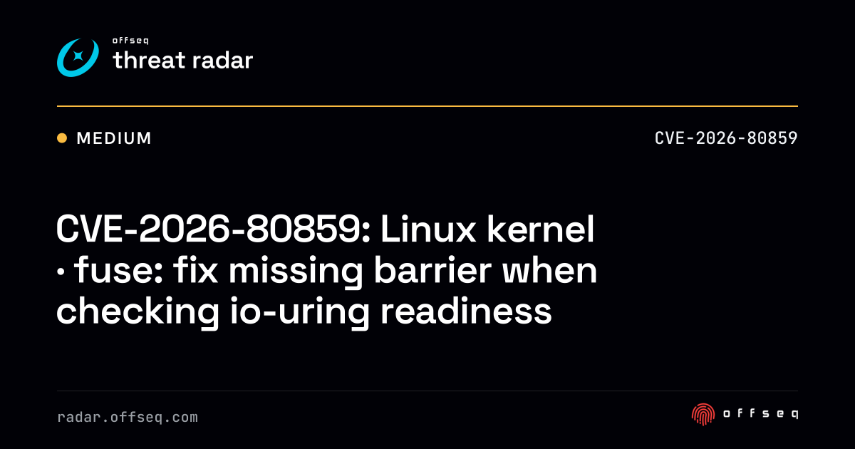 CVE-2026-80859: Linux kernel · fuse: fix missing barrier when… | Threat ...