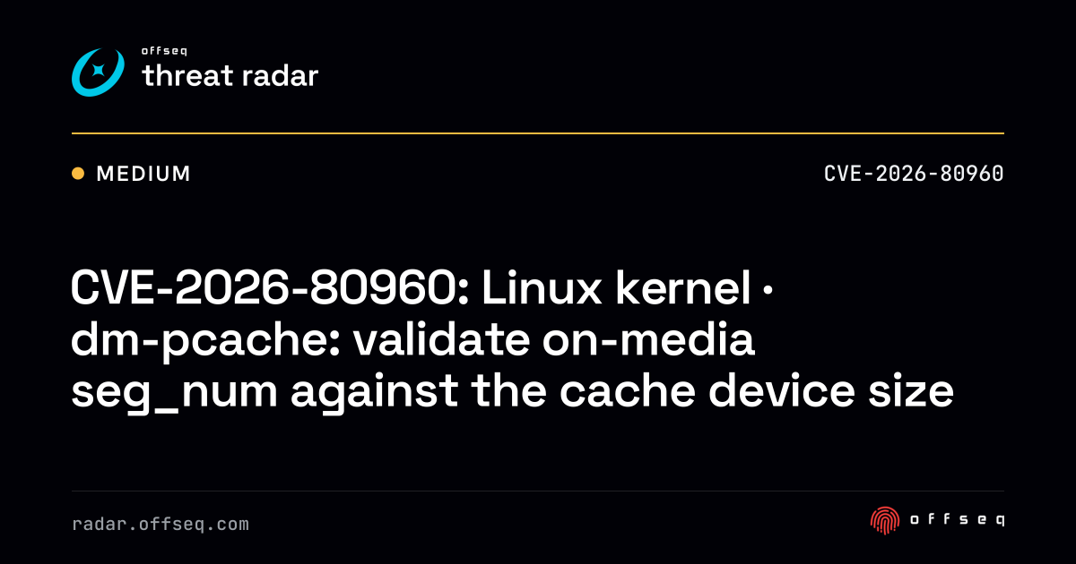 CVE-2026-80960: Linux kernel · dm-pcache: validate on-media seg_num ...