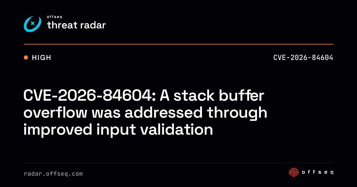 CVE-2026-84604: A stack buffer overflow was addressed through… | Threat ...