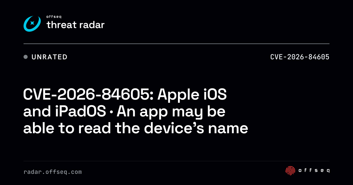 CVE-2026-84605: iOS and iPadOS · An app may be able to read… | Threat Radar