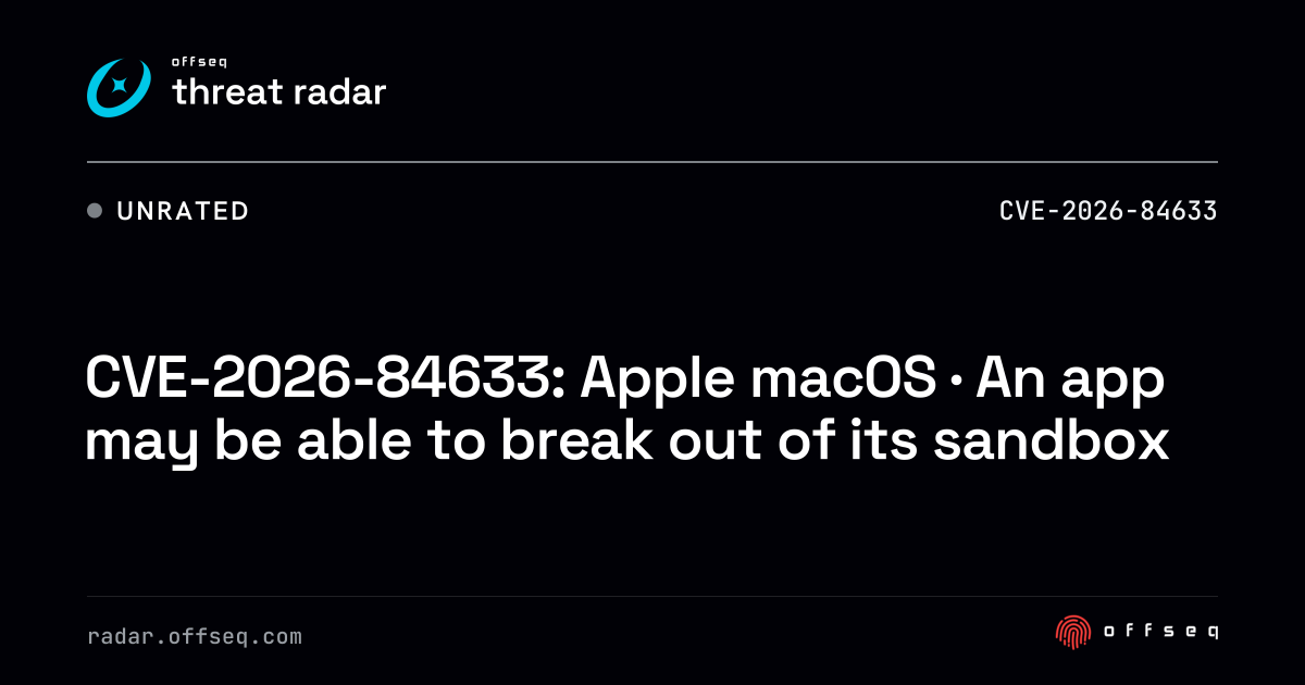 CVE-2026-84633: macOS · An app may be able to break out of its sandbox ...