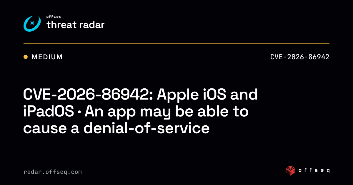 CVE-2026-86942: iOS and iPadOS · An app may be able to cause… | Threat ...