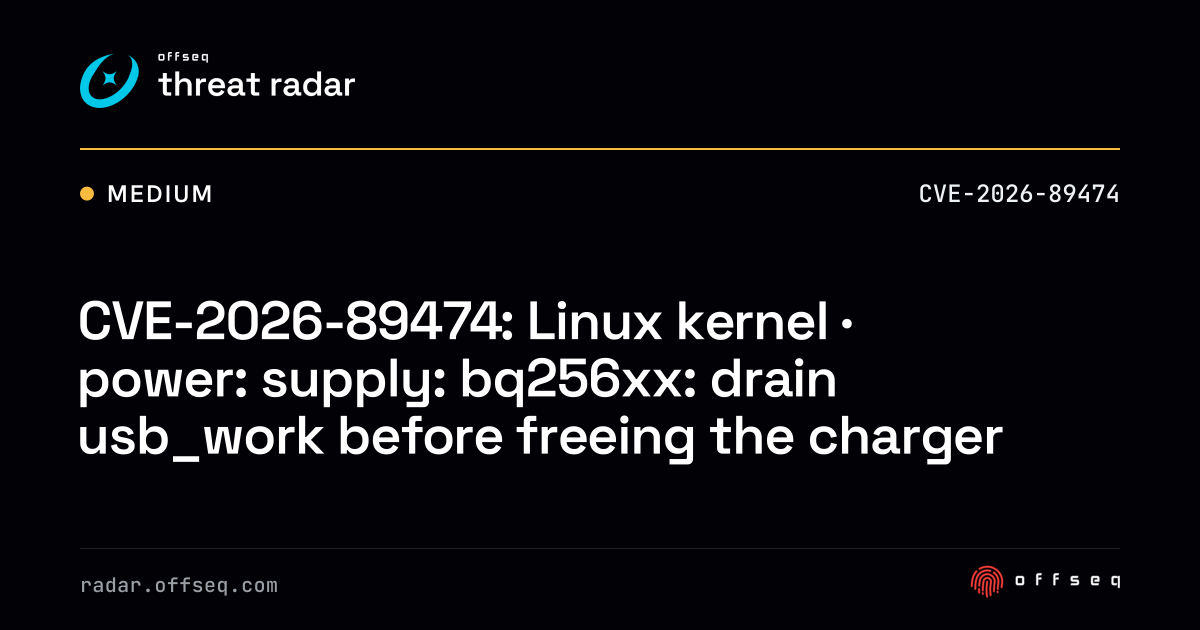 CVE-2026-89474: Linux kernel · power: supply: bq256xx: drain usb_work ...