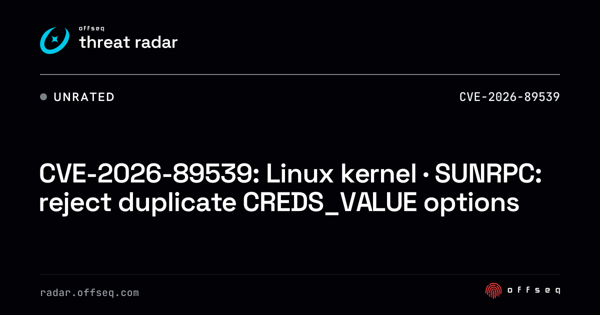 CVE-2026-89539: Linux kernel · SUNRPC: reject duplicate CREDS_VALUE ...