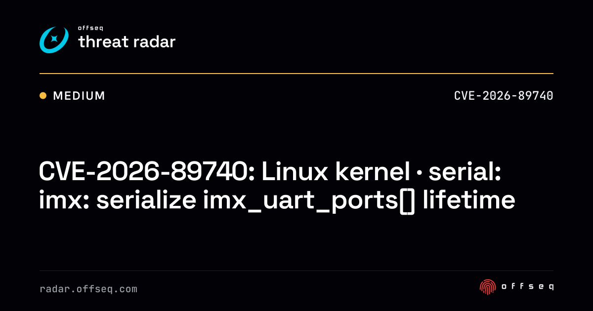 CVE-2026-89740: Linux kernel · serial: imx: serialize… | Threat Radar